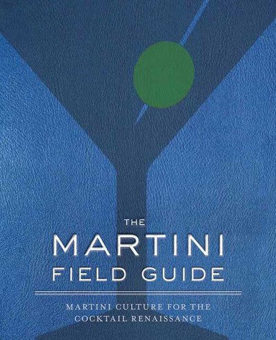 Cover for Shane Carley · The Martini Field Guide: Martini Culture for the Cocktail Renaissance (Gebundenes Buch) (2018)