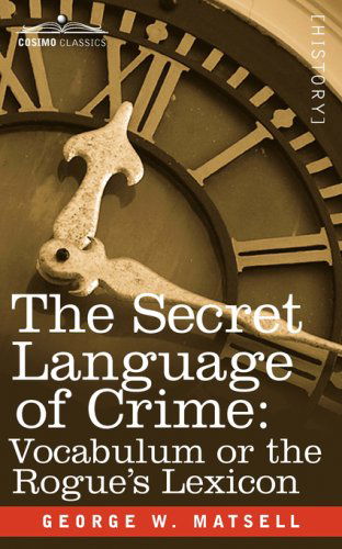 Cover for George W. Matsell · The Secret Language of Crime: Vocabulum or the Rogue's Lexicon (Paperback Book) (2008)