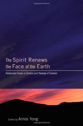 Cover for Amos Yong · The Spirit Renews the Face of the Earth: Pentecostal Forays in Science and Theology of Creation (Paperback Book) (2009)