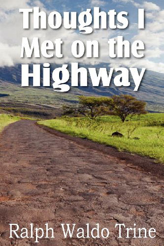 Thoughts I Met on the Highway - Ralph Waldo Trine - Books - Bottom of the Hill Publishing - 9781612033969 - December 1, 2011