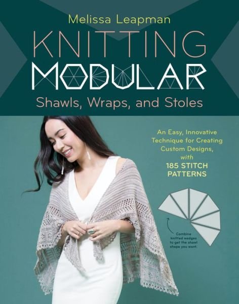 Cover for Melissa Leapman · Knitting Modular Shawls, Wraps, and Stoles: An Easy, Innovative Technique for Creating Custom Designs, with 185 Stitch Patterns (Hardcover Book) (2018)