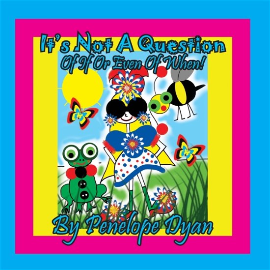 Cover for Penelope Dyan · It's Not A Question . . . Of If Or Even Of When! (Paperback Book) (2020)