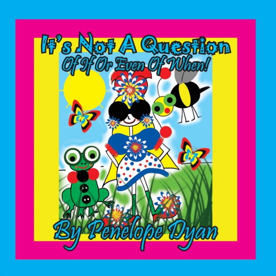 It's Not A Question . . . Of If Or Even Of When! - Penelope Dyan - Books - Bellissima Publishing - 9781614774969 - December 9, 2020