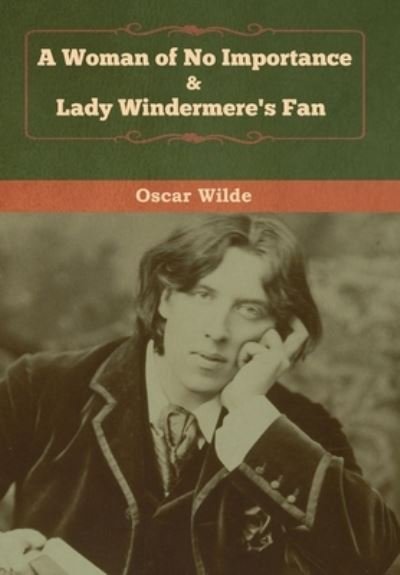 Cover for Oscar Wilde · A Woman of No Importance &amp; Lady Windermere's Fan (Hardcover Book) (2020)