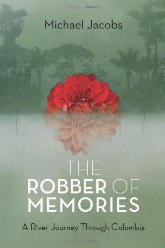 Cover for Michael Jacobs · The Robber of Memories: a River Journey Through Colombia (Innbunden bok) [First edition] (2013)