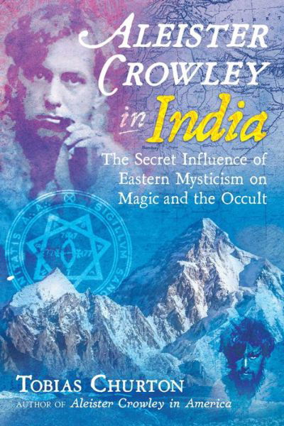 Cover for Tobias Churton · Aleister Crowley in India: The Secret Influence of Eastern Mysticism on Magic and the Occult (Hardcover bog) (2020)