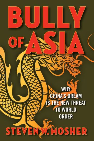 Cover for Steven W. Mosher · Bully of Asia: Why China's Dream is the New Threat to World Order (Hardcover Book) (2017)