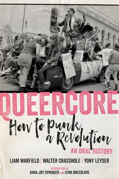 Cover for Queercore: How to Punk a Revolution: An Oral History (Paperback Book) (2021)