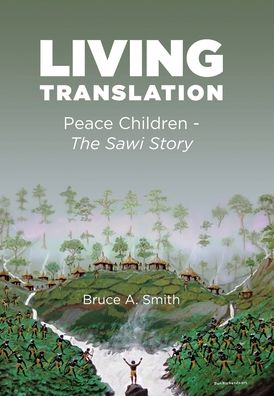 Cover for Bruce a Smith · Living Translation: Peace Children - The Sawi Story (Hardcover Book) (2020)