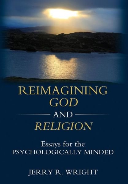 Reimagining God and Religion: Essays for the Psychologically Minded - Jerry R Wright - Bücher - Chiron Publications - 9781630514969 - 1. Februar 2018