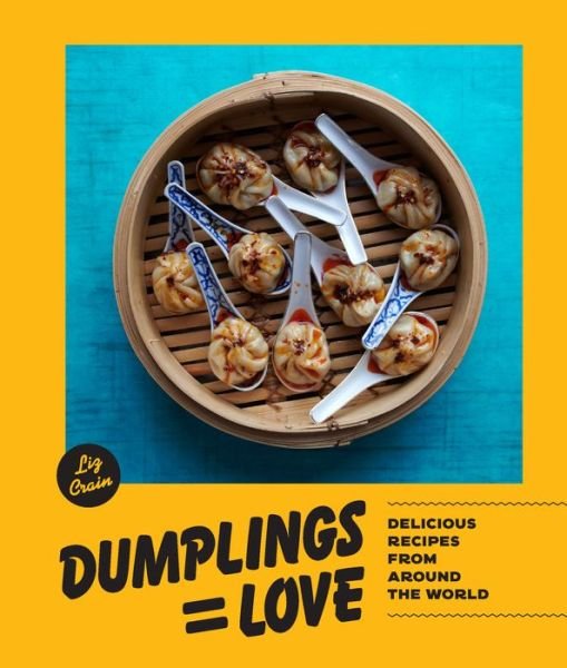 Cover for Liz Crain · Dumplings = Love: 40 Innovative Recipes From Around the World (Hardcover Book) (2020)