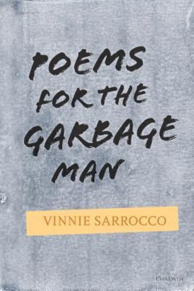 Poems for the Garbage Man - Vinnie Sarrocco - Books - Chatwin Books - 9781633980969 - June 22, 2019