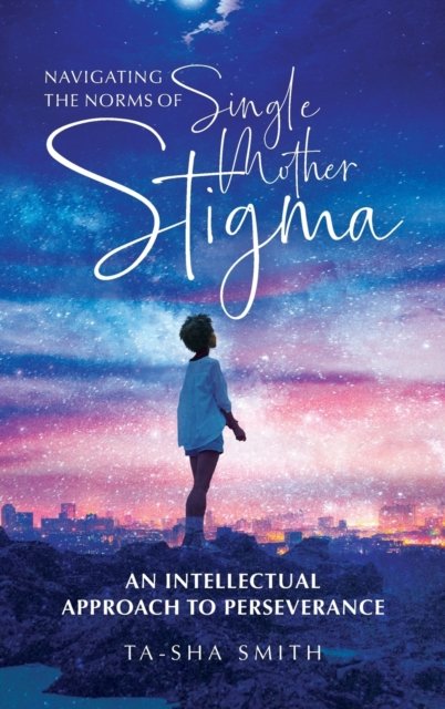 Cover for Ta-Sha Smith · Navigating the Norms of Single Mother Stigma (Inbunden Bok) (2021)
