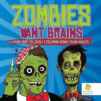 Cover for Educando Adults · Zombies Want Brains Turn Gory to Lovely Coloring Books Young Adults (Paperback Book) (2019)