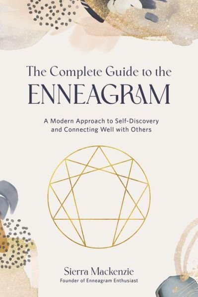 Sierra Mackenzie · The Complete Guide to the Enneagram: A Modern Approach to Self-Discovery and Connecting Well with Others (Paperback Book) (2022)