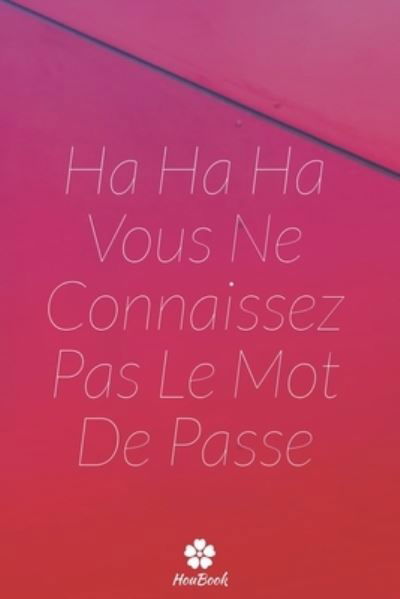 Cover for Mot de Passe Houbook · Ha Ha Ha Vous Ne Connaissez Pas Le Mot De Passe (Pocketbok) (2020)