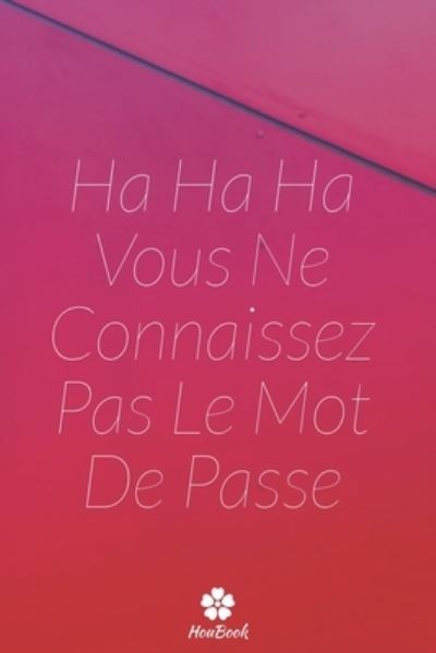 Cover for Mot de Passe Houbook · Ha Ha Ha Vous Ne Connaissez Pas Le Mot De Passe (Paperback Book) (2020)