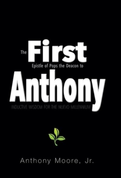 Cover for Moore, Anthony, Jr · First Anthony: Inductive Wisdom for the Nuevo Millennium (Hardcover Book) (2021)