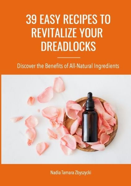 Nadia Zbyszycki · 39 Easy Recipes to Revitalize Your Dreadlocks (Paperback Bog) (2020)