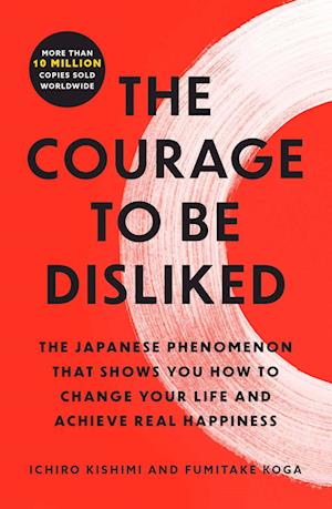 Cover for Ichiro Kishimi · The Courage to Be Disliked: The Japanese Phenomenon That Shows You How to Change Your Life and Achieve Real Happiness (Paperback Book) (2024)