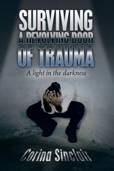 Cover for Corina Sinclair · Surviving a Revolving Door of Trauma (Book) (2022)