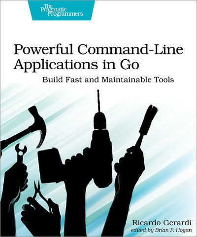 Cover for Ricardo Gerardi · Powerful Command-Line Applications in Go: Build Fast and Maintainable Tools (Paperback Book) (2021)