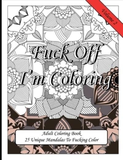 Cover for Sweary Coloring Publishing · Fuck Off I'm Coloring! 25 Unique Mandalas To Fucking Color (Taschenbuch) (2019)