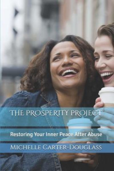 Cover for Arlessa R Douglass · The Prosperity Project: Restoring Your Inner Peace After Abuse (Paperback Book) (2018)