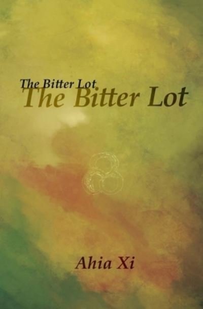Cover for Ahia XI · The Bitter Lot (Paperback Book) (2018)