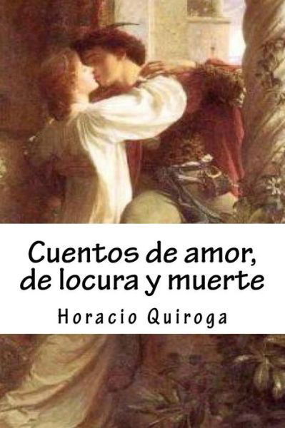 Cover for Horacio Quiroga · Cuentos de Amor, de Locura Y Muerte (Taschenbuch) (2018)