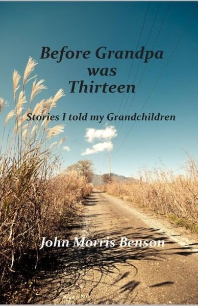 John Morris Benson · Before Grandpa was Thirteen (Paperback Book) (2019)