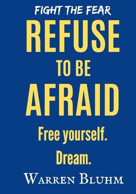 Refuse to be Afraid - Warren Bluhm - Books - Warren Bluhm - 9781737349969 - August 25, 2021