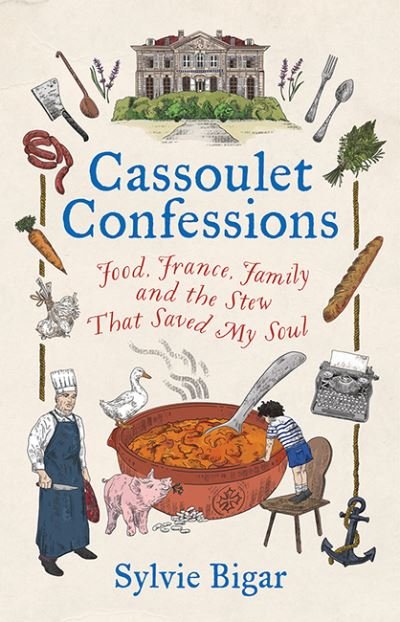 Sylvie Bigar · Cassoulet Confessions: Food, France, Family and the Stew That Saved My Soul (Hardcover bog) (2022)