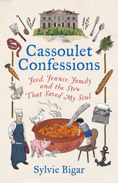 Cover for Sylvie Bigar · Cassoulet Confessions: Food, France, Family and the Stew That Saved My Soul (Hardcover Book) (2022)