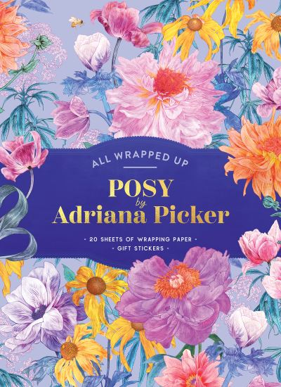 Cover for Adriana Picker · Posy by Adriana Picker: A Wrapping Paper Book - All Wrapped Up (Print) [First Edition, Paperback edition] (2022)