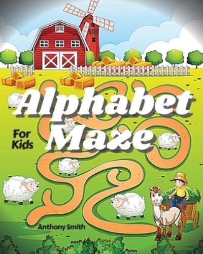 Cover for Anthony Smith · NEW!! Alphabet Maze Puzzle For Kids: Fun and Challenging Mazes For Kids Ages 4-8, 8-12 Workbook For Games, Puzzles and Problem-Solving (Maze Activity Book For Kids) (Paperback Book) (2020)