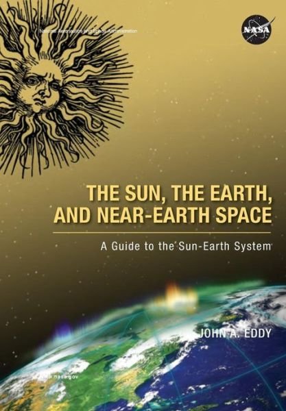 The Sun, the Earth, and Near-earth Space: a Guide to the Sun-earth System  - National Aeronautics & Space Admin - Books - Books Express Publishing - 9781782662969 - December 11, 2009