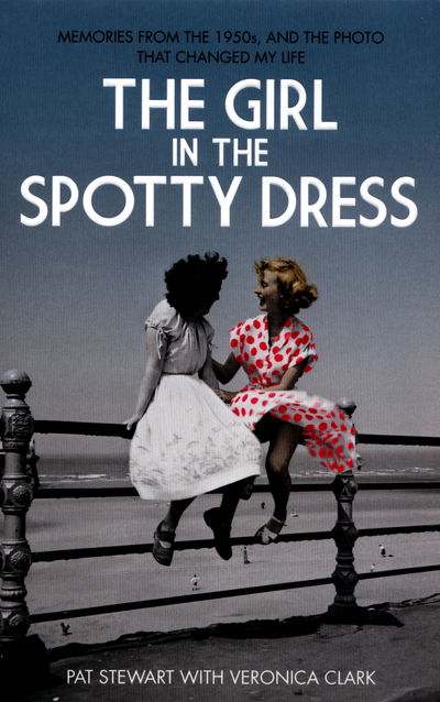 Cover for Pat Stewart · The Girl in the Spotty Dress: Memories from the 1950s, and the Photo That Changed My Life (Paperback Book) (2016)