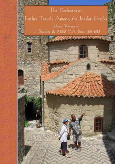 Cover for The Dodecanese: Further Travels Among the Insular Greeks: Selected Writings of J. Theodore &amp; Mabel V.A. Bent, 1885-1888 (Paperback Book) (2015)