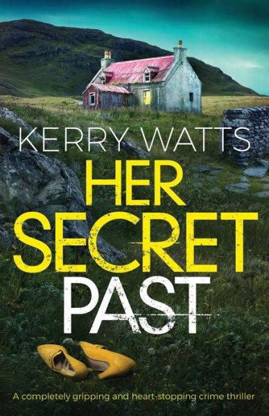 Cover for Kerry Watts · Her Secret Past: A completely gripping and heart-stopping crime thriller (Paperback Book) (2020)