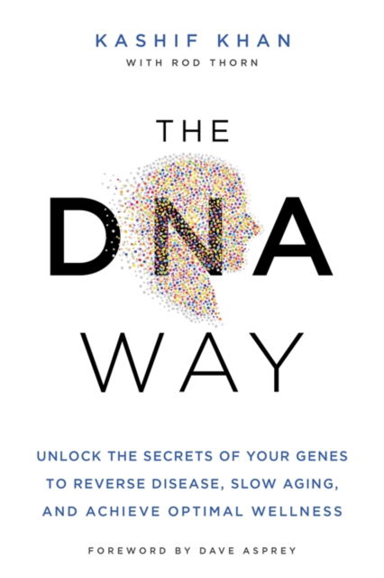 Cover for Kashif Khan · The DNA Way: Unlock the Secrets of Your Genes to Reverse Disease, Slow Ageing and Achieve Optimal Wellness (Paperback Book) (2023)