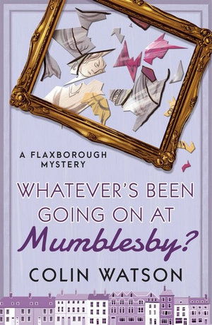 Cover for Colin Watson · Whatever's Been Going on at Mumblesby? - A Flaxborough Mystery (Paperback Book) (2019)