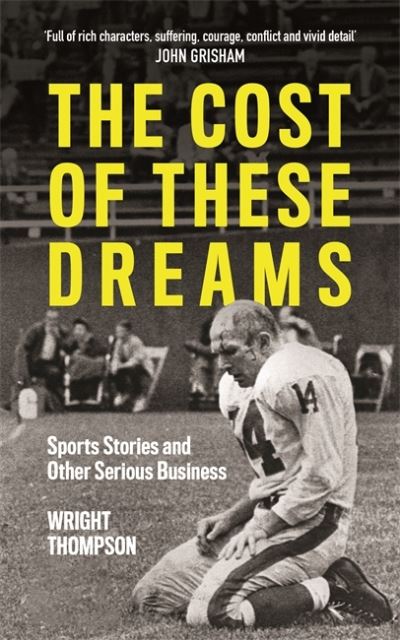 Cover for Wright Thompson · The Cost of These Dreams: Sports Stories and Other Serious Business (Paperback Book) (2019)