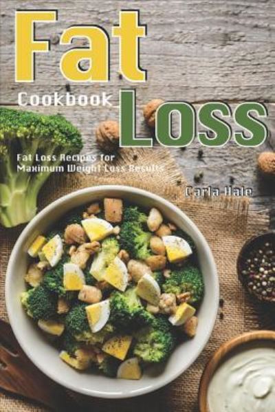 Fat Loss Cookbook - Carla Hale - Książki - Independently Published - 9781795037969 - 24 stycznia 2019