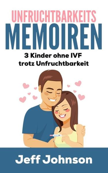 Unfruchtbarkeits-Memoiren - Jeff Johnson - Boeken - Independently Published - 9781796717969 - 14 februari 2019