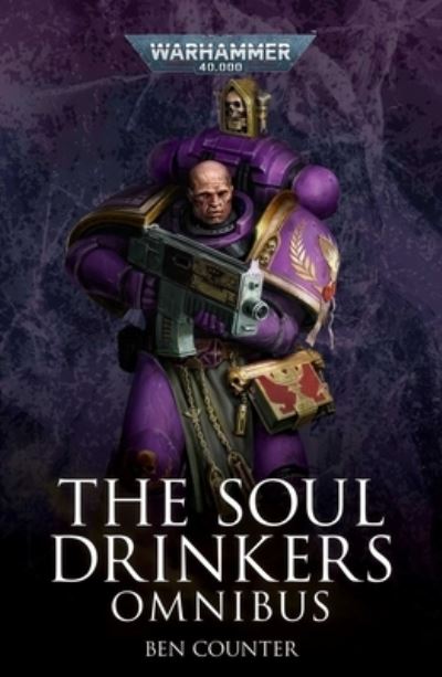 The Soul Drinkers Omnibus - Warhammer 40,000 - Ben Counter - Books - Games Workshop Ltd - 9781800261969 - September 15, 2022