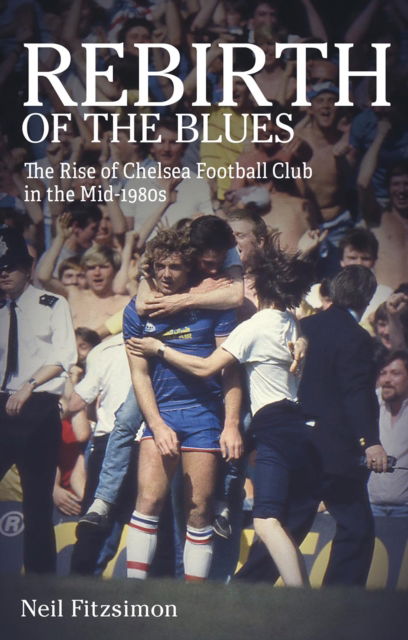 Cover for Neil Fitzsimon · Rebirth of the Blues: The Rise of Chelsea Football Club in the Mid-1980s - How I Fell in Love with Chelsea (Paperback Book) (2023)