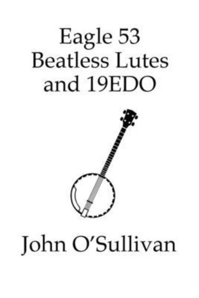 Cover for John O'Sullivan · Eagle 53 Beatless Lutes and 19EDO (Paperback Book) (2021)