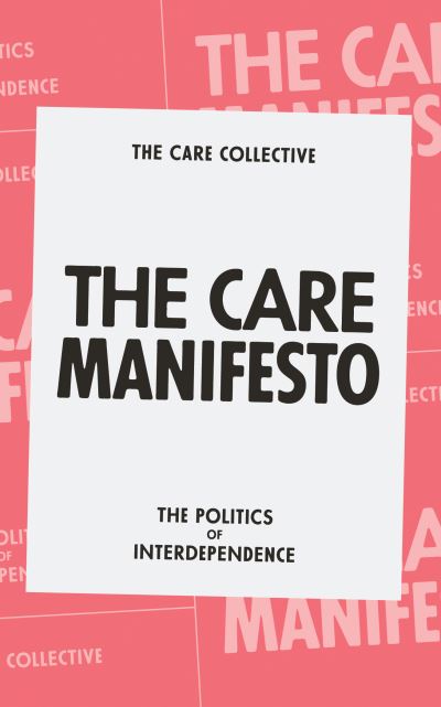 The Care Manifesto: The Politics of Interdependence - The Care Collective - Kirjat - Verso Books - 9781839760969 - tiistai 22. syyskuuta 2020