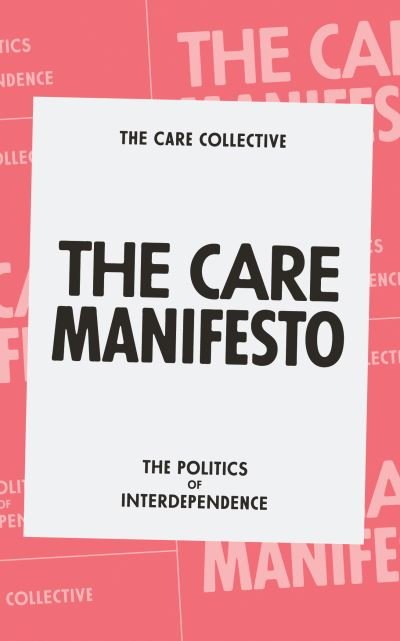 Cover for The Care Collective · The Care Manifesto: The Politics of Interdependence (Paperback Book) (2020)
